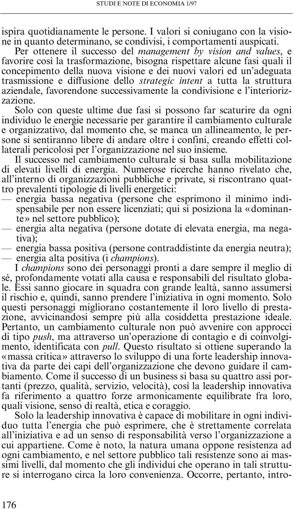 adeguata trasmissione e diffusione dello strategic intent a tutta la struttura aziendale, favorendone successivamente la condivisione e l interiorizzazione.