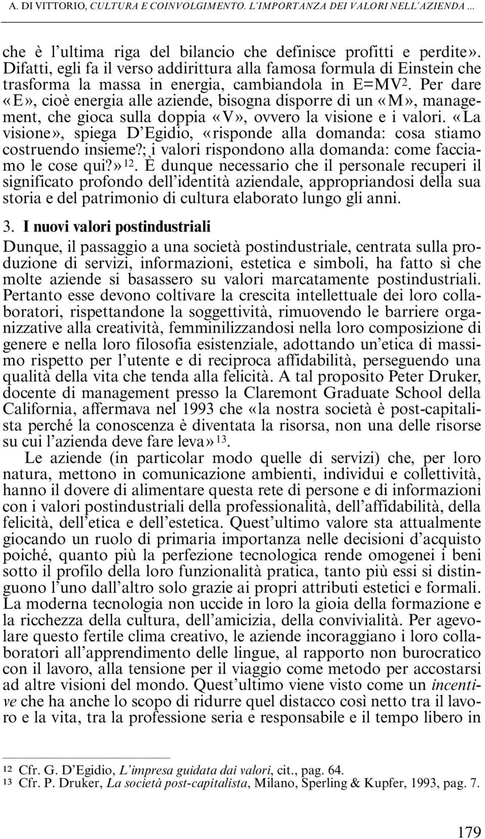 Per dare «E», cioè energia alle aziende, bisogna disporre di un «M», management, che gioca sulla doppia «V», ovvero la visione e i valori.