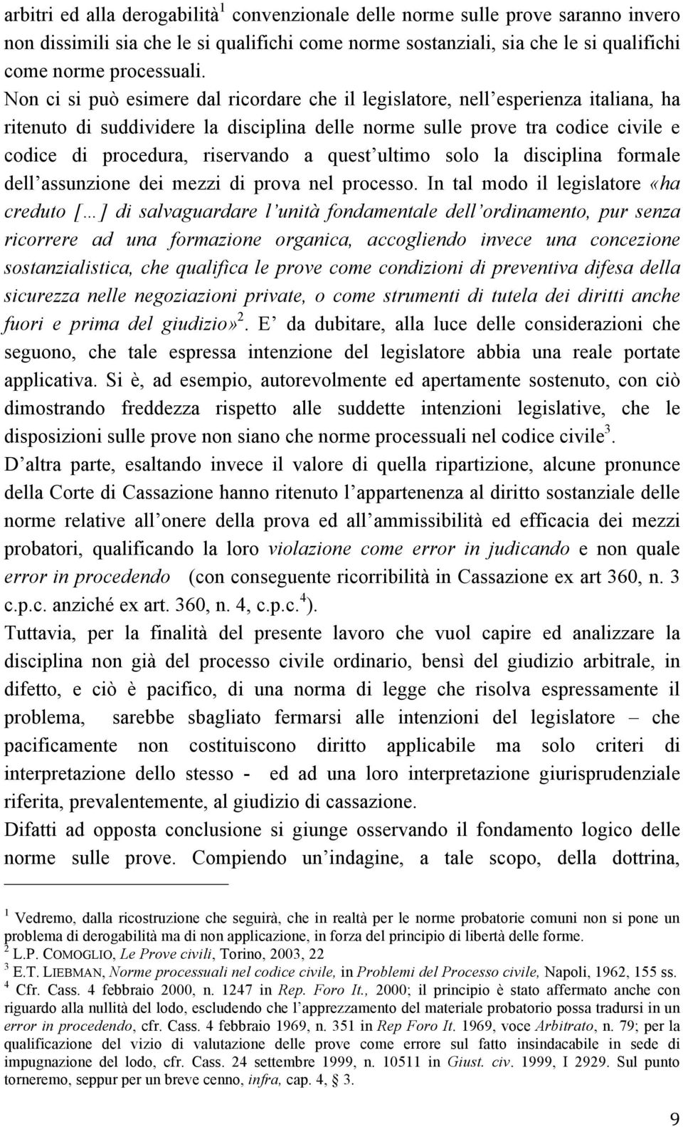 a quest ultimo solo la disciplina formale dell assunzione dei mezzi di prova nel processo.