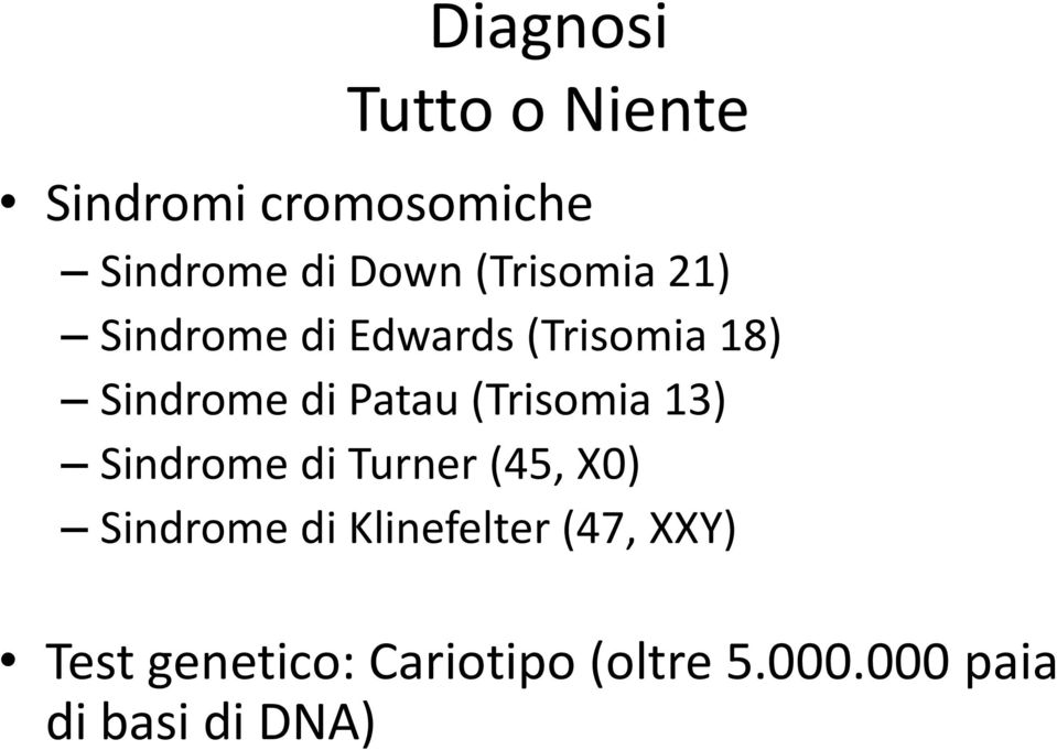 (Trisomia 13) Sindrome di Turner (45, X0) Sindrome di Klinefelter