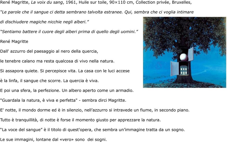 René Magritte Dall' azzurro del paesaggio al nero della quercia, le tenebre calano ma resta qualcosa di vivo nella natura. Si assapora quiete. Si percepisce vita.