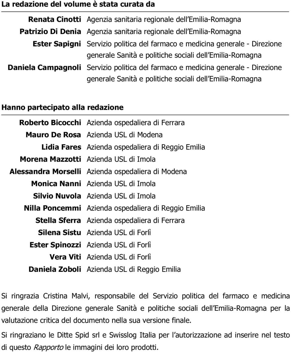 Sanità e politiche sociali dell Emilia-Romagna Hanno partecipato alla redazione Roberto Bicocchi Azienda ospedaliera di Ferrara Mauro De Rosa Azienda USL di Modena Lidia Fares Azienda ospedaliera di