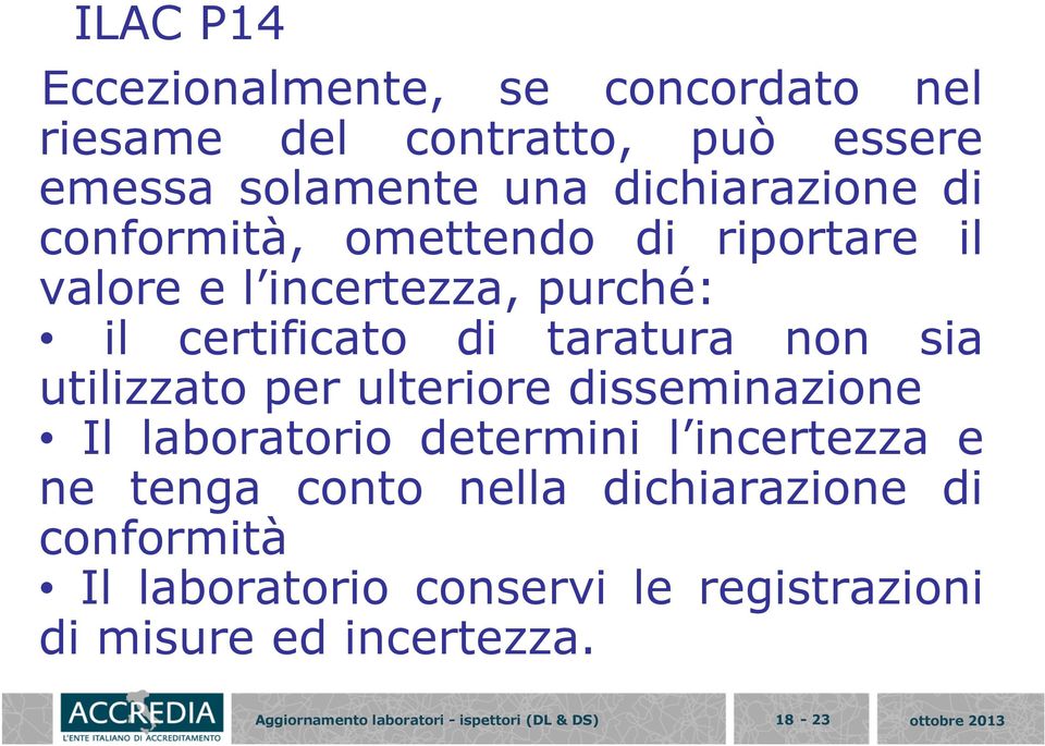 ulteriore disseminazione Il laboratorio determini l incertezza e ne tenga conto nella dichiarazione di conformità Il