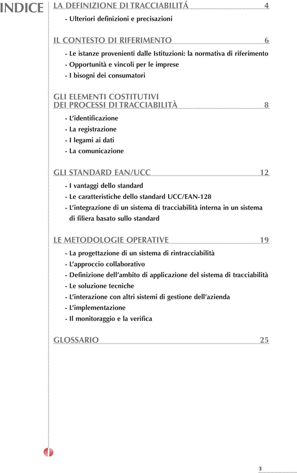 EAN/UCC 12 - I vantaggi dello standard - Le caratteristiche dello standard UCC/EAN-128 - L integrazione di un sistema di tracciabilità interna in un sistema di filiera basato sullo standard LE