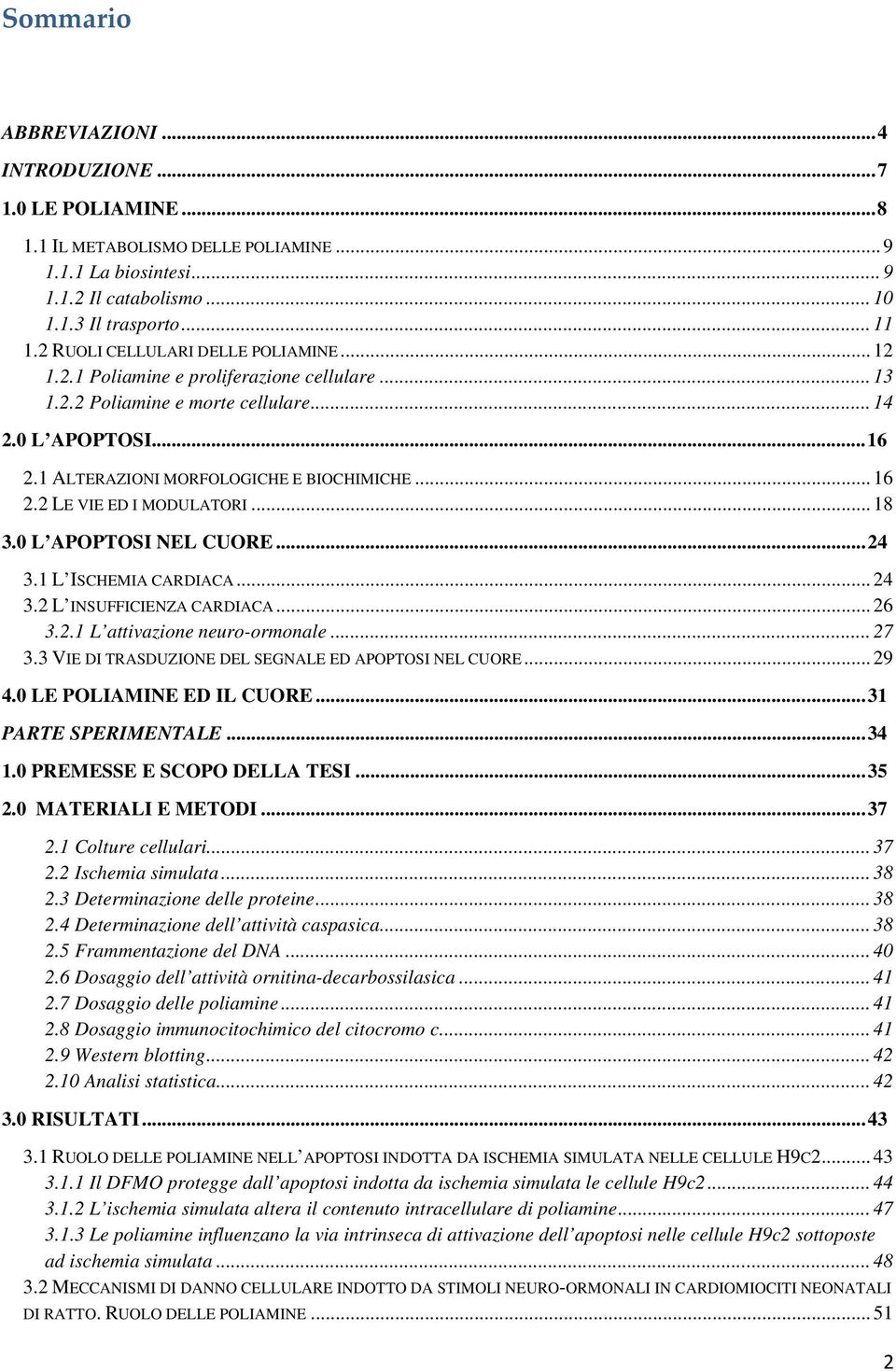 2 LE VIE ED I MODULATORI... 18 3.0 L APOPTOSI NEL CUORE...24 3.1 L ISCHEMIA CARDIACA...24 3.2 L INSUFFICIENZA CARDIACA... 26 3.2.1 L attivazione neuro-ormonale... 27 3.