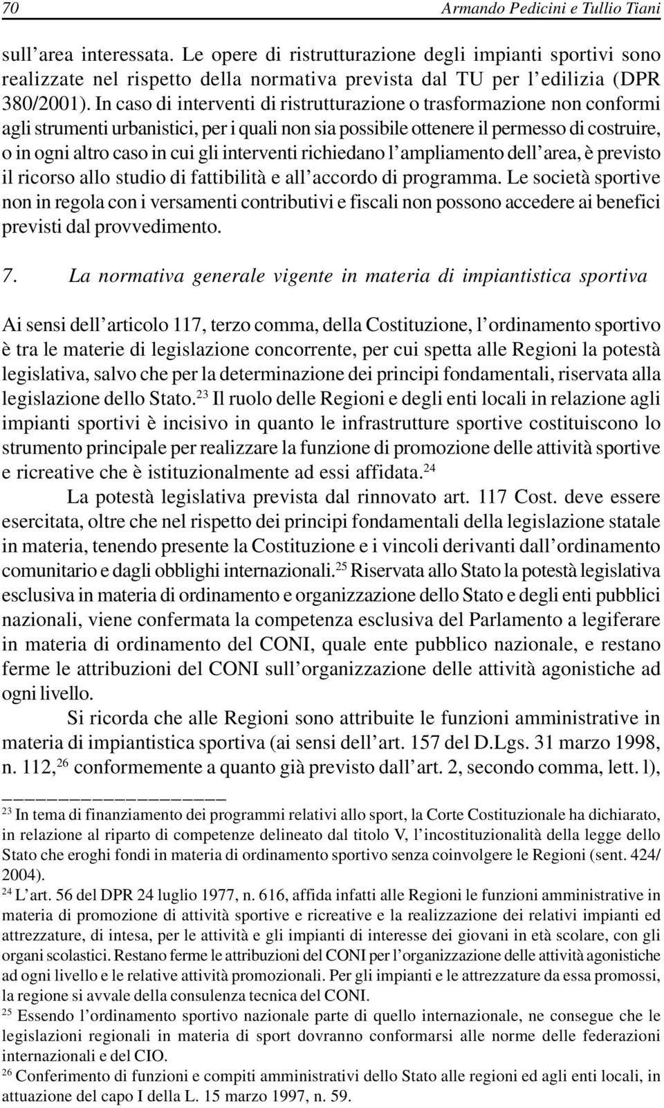 In caso di interventi di ristrutturazione o trasformazione non conformi agli strumenti urbanistici, per i quali non sia possibile ottenere il permesso di costruire, o in ogni altro caso in cui gli