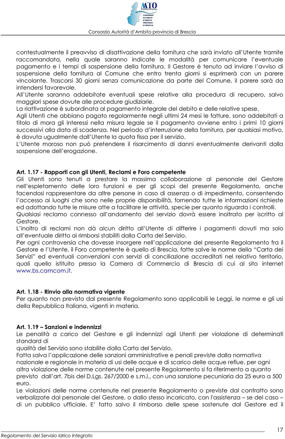 Trascorsi 30 giorni senza comunicazione da parte del Comune, il parere sarà da intendersi favorevole.