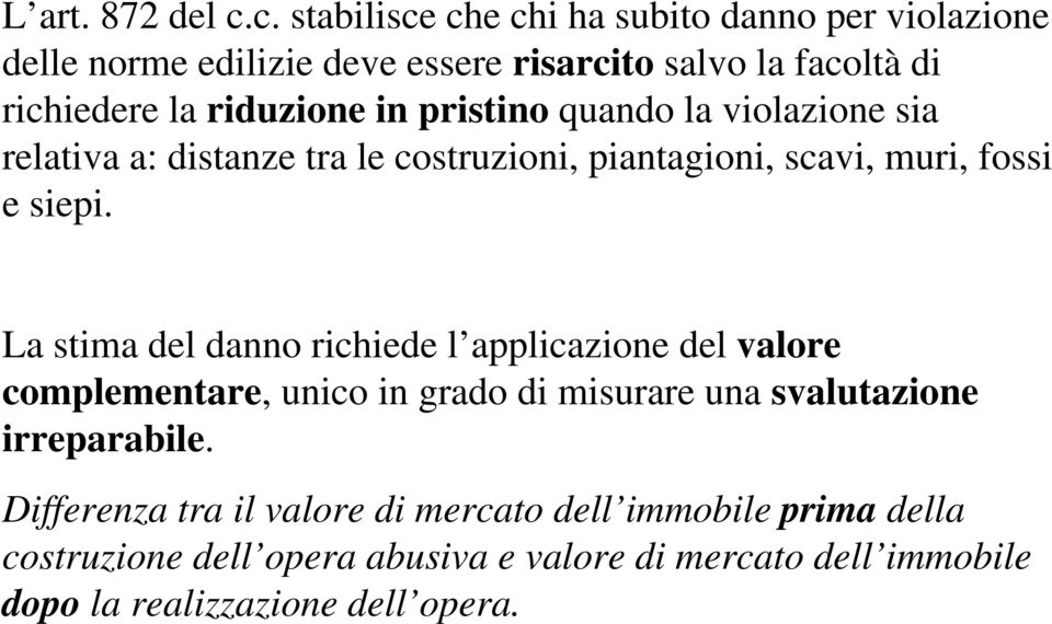 in pristino quando la violazione sia relativa a: distanze tra le costruzioni, piantagioni, scavi, muri, fossi e siepi.