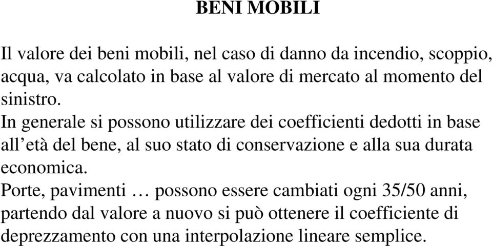 In generale si possono utilizzare dei coefficienti dedotti in base all età del bene, al suo stato di conservazione e