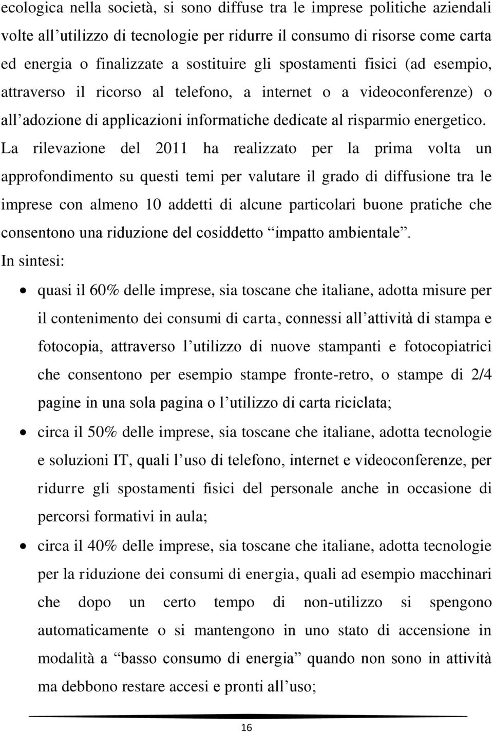 La rilevazione del 2011 ha realizzato per la prima volta un approfondimento su questi temi per valutare il grado di diffusione tra le imprese con almeno 10 addetti di alcune particolari buone