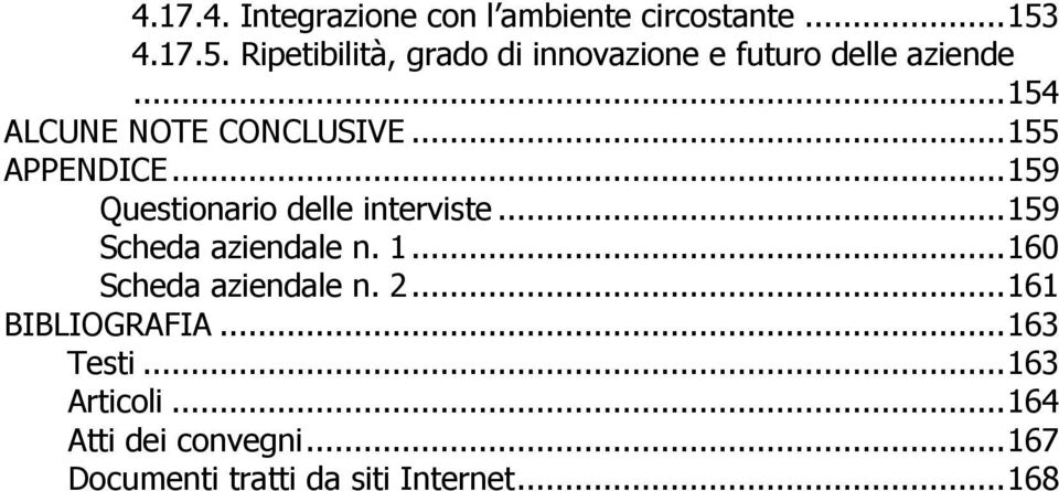 ..155 APPENDICE...159 Questionario delle interviste...159 Scheda aziendale n. 1.