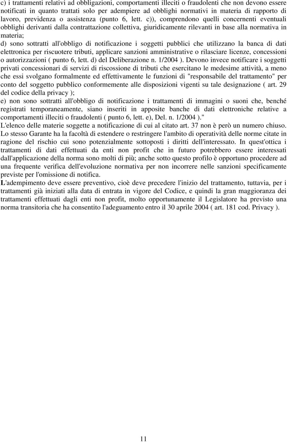 c)), comprendono quelli concernenti eventuali obblighi derivanti dalla contrattazione collettiva, giuridicamente rilevanti in base alla normativa in materia; d) sono sottratti all'obbligo di