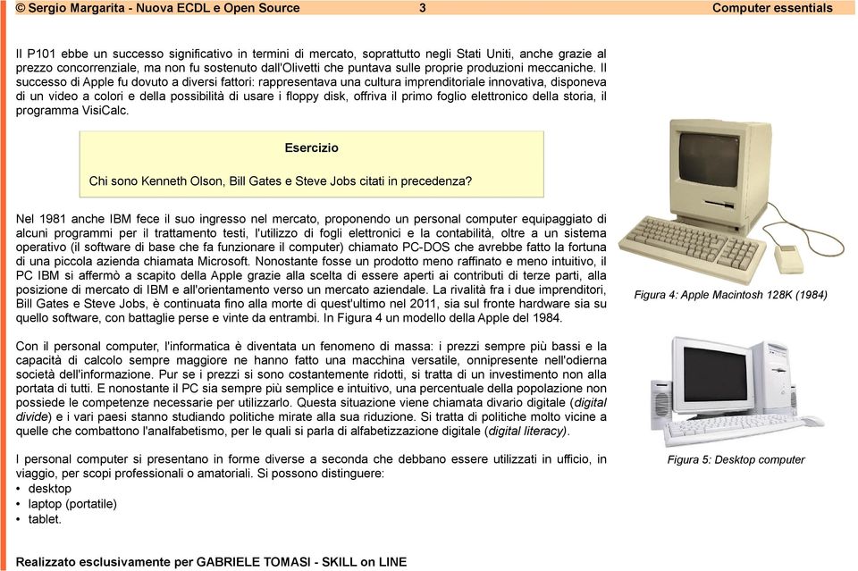 Il successo di Apple fu dovuto a diversi fattori: rappresentava una cultura imprenditoriale innovativa, disponeva di un video a colori e della possibilità di usare i floppy disk, offriva il primo