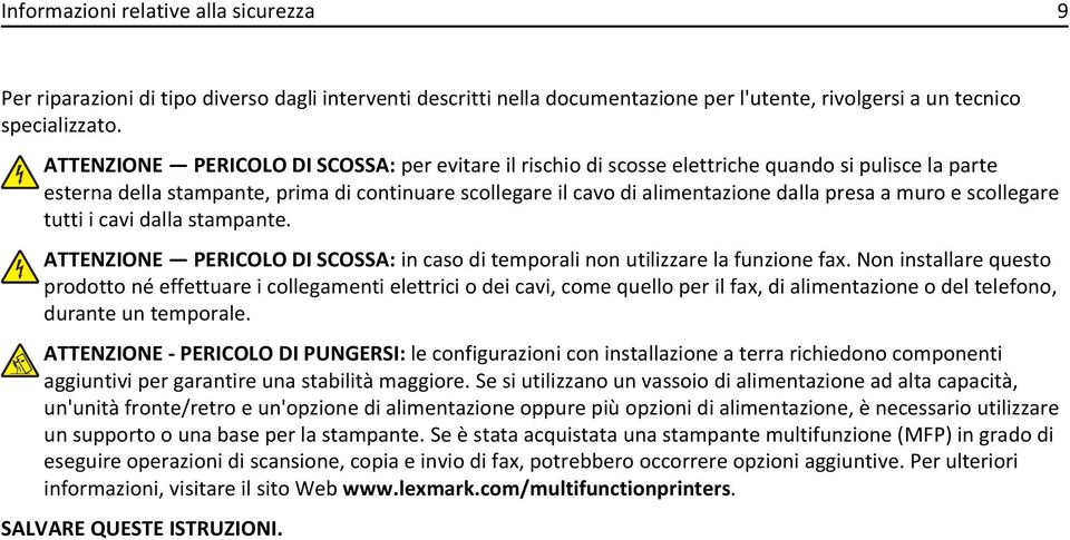 muro e scollegare tutti i cavi dalla stampante. ATTENZIONE PERICOLO DI SCOSSA: in caso di temporali non utilizzare la funzione fax.