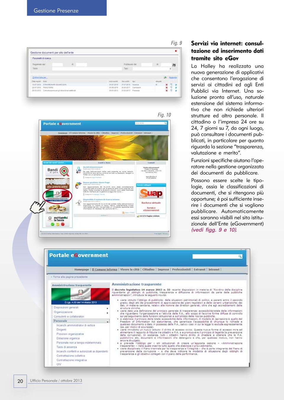 Enti Pubblici via Internet. Una soluzione pronta all uso, naturale estensione del sistema informativo che non richiede ulteriori strutture ed altro personale.