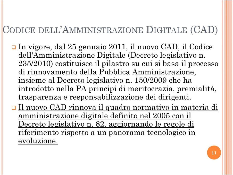 150/2009 che ha introdotto nella PA principi di meritocrazia, premialità, trasparenza e responsabilizzazione dei dirigenti.