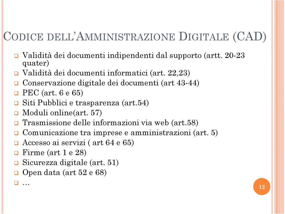 6 e 65) Siti Pubblici e trasparenza (art.54) Moduli online(art. 57) Trasmissione delle informazioni via web (art.