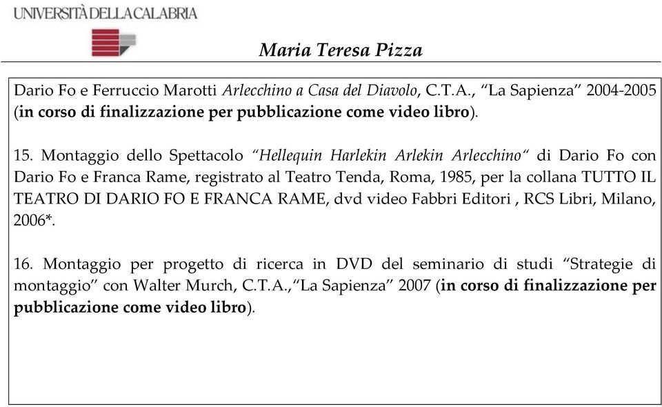 la collana TUTTO IL TEATRO DI DARIO FO E FRANCA RAME, dvd video Fabbri Editori, RCS Libri, Milano, 2006*. 16.