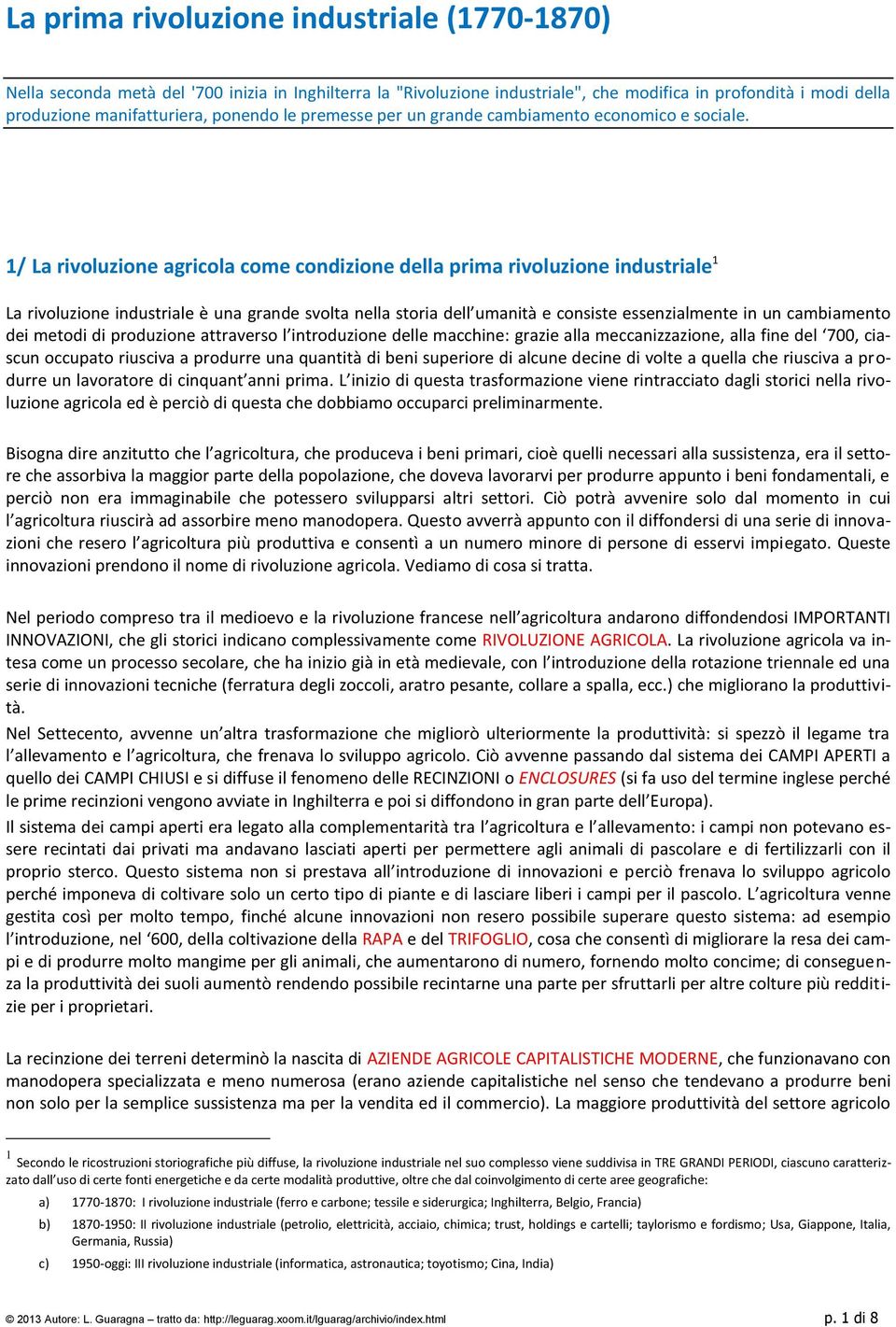 1/ La rivoluzione agricola come condizione della prima rivoluzione industriale 1 La rivoluzione industriale è una grande svolta nella storia dell umanità e consiste essenzialmente in un cambiamento