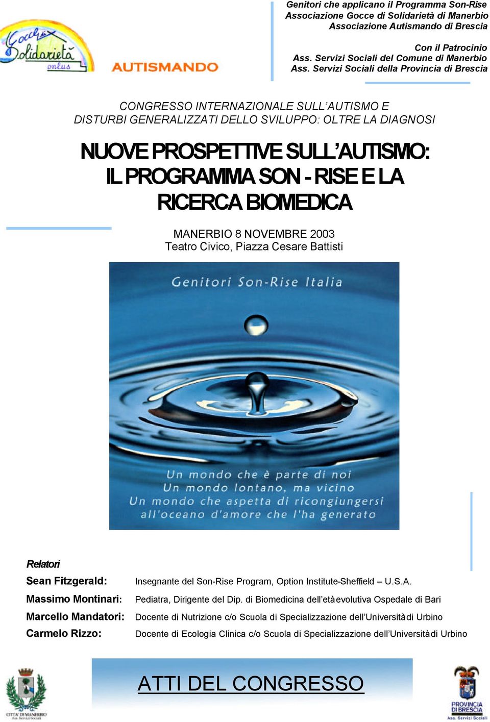 LA RICERCA BIOMEDICA MANERBIO 8 NOVEMBRE 2003 Teatro Civico, Piazza Cesare Battisti Relatori Sean Fitzgerald: Massimo Montinari: Marcello Mandatori: Carmelo Rizzo: Insegnante del Son-Rise Program,