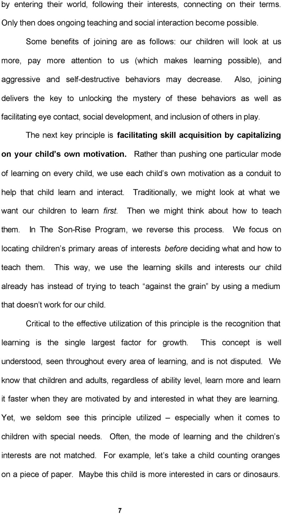 Also, joining delivers the key to unlocking the mystery of these behaviors as well as facilitating eye contact, social development, and inclusion of others in play.