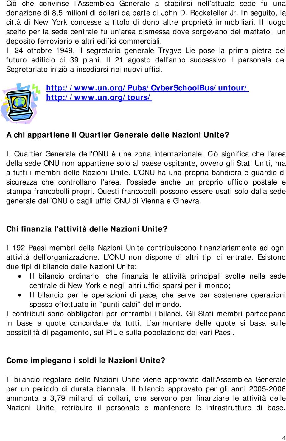 Il luogo scelto per la sede centrale fu un area dismessa dove sorgevano dei mattatoi, un deposito ferroviario e altri edifici commerciali.