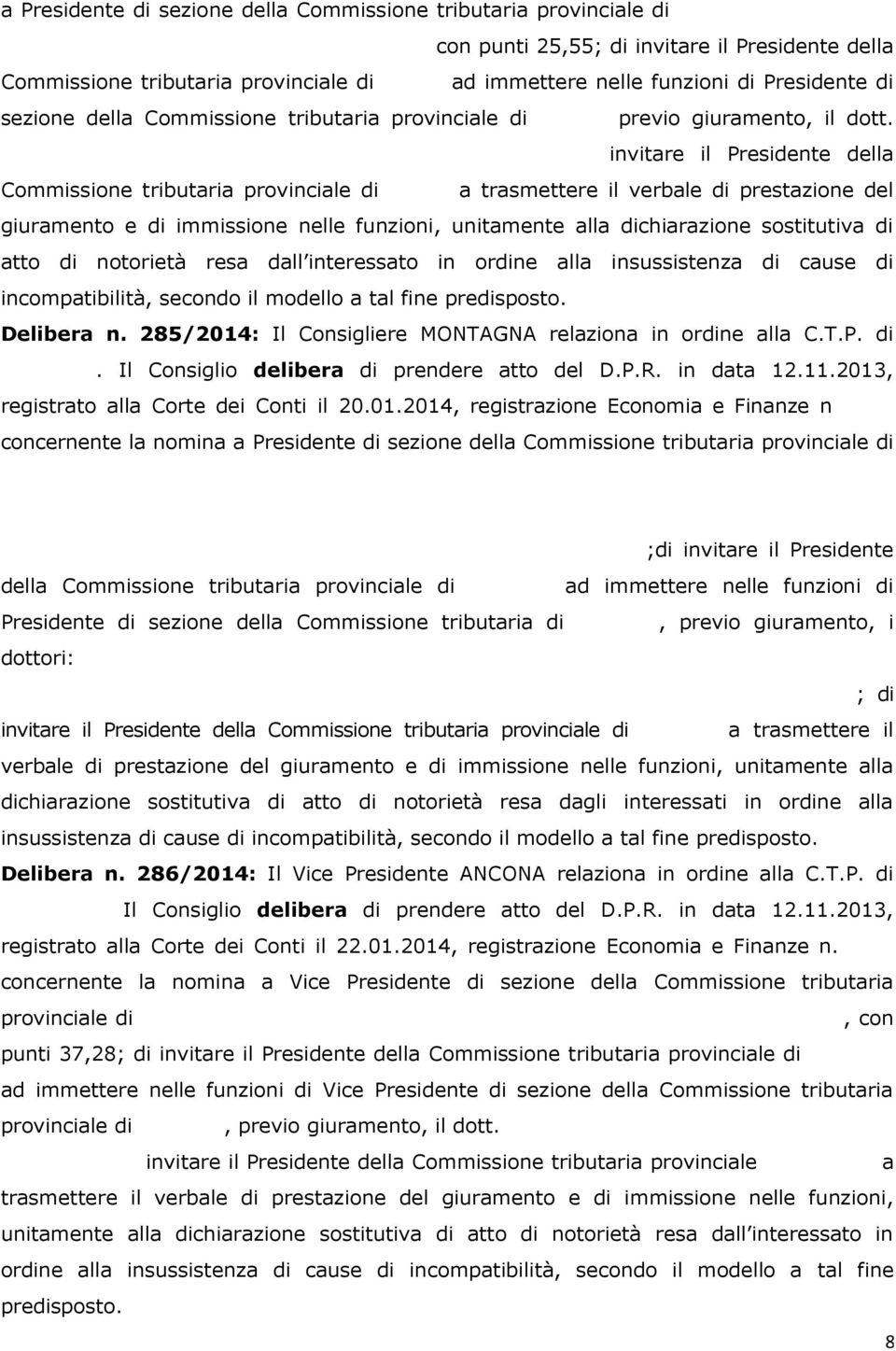 della Commissione tributaria provinciale di Latina, previo giuramento, il dott.