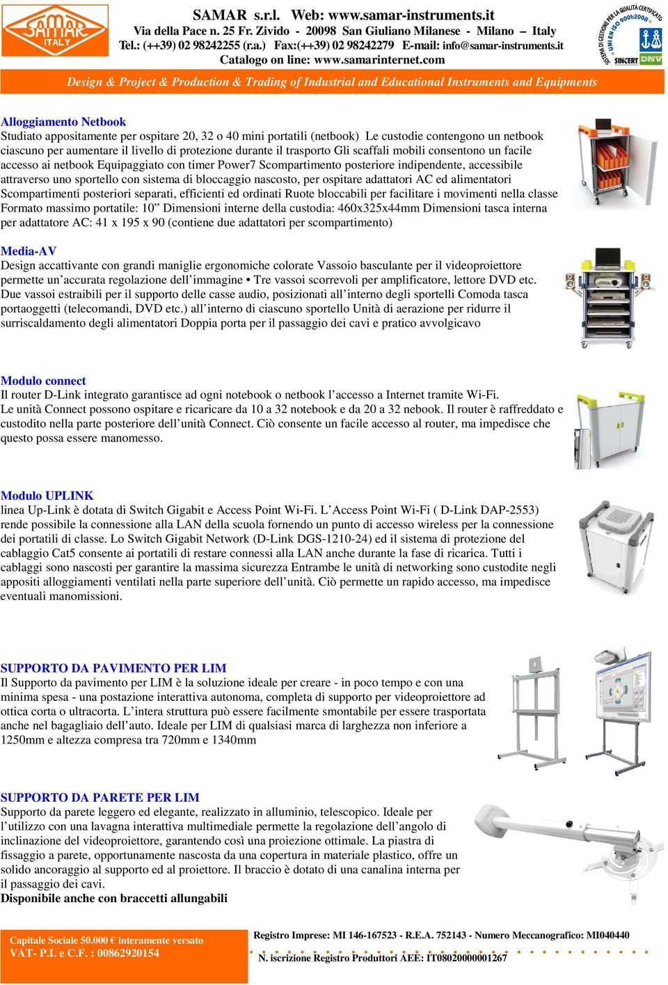 nascosto, per ospitare adattatori AC ed alimentatori Scompartimenti posteriori separati, efficienti ed ordinati Ruote bloccabili per facilitare i movimenti nella classe Formato massimo portatile: 10