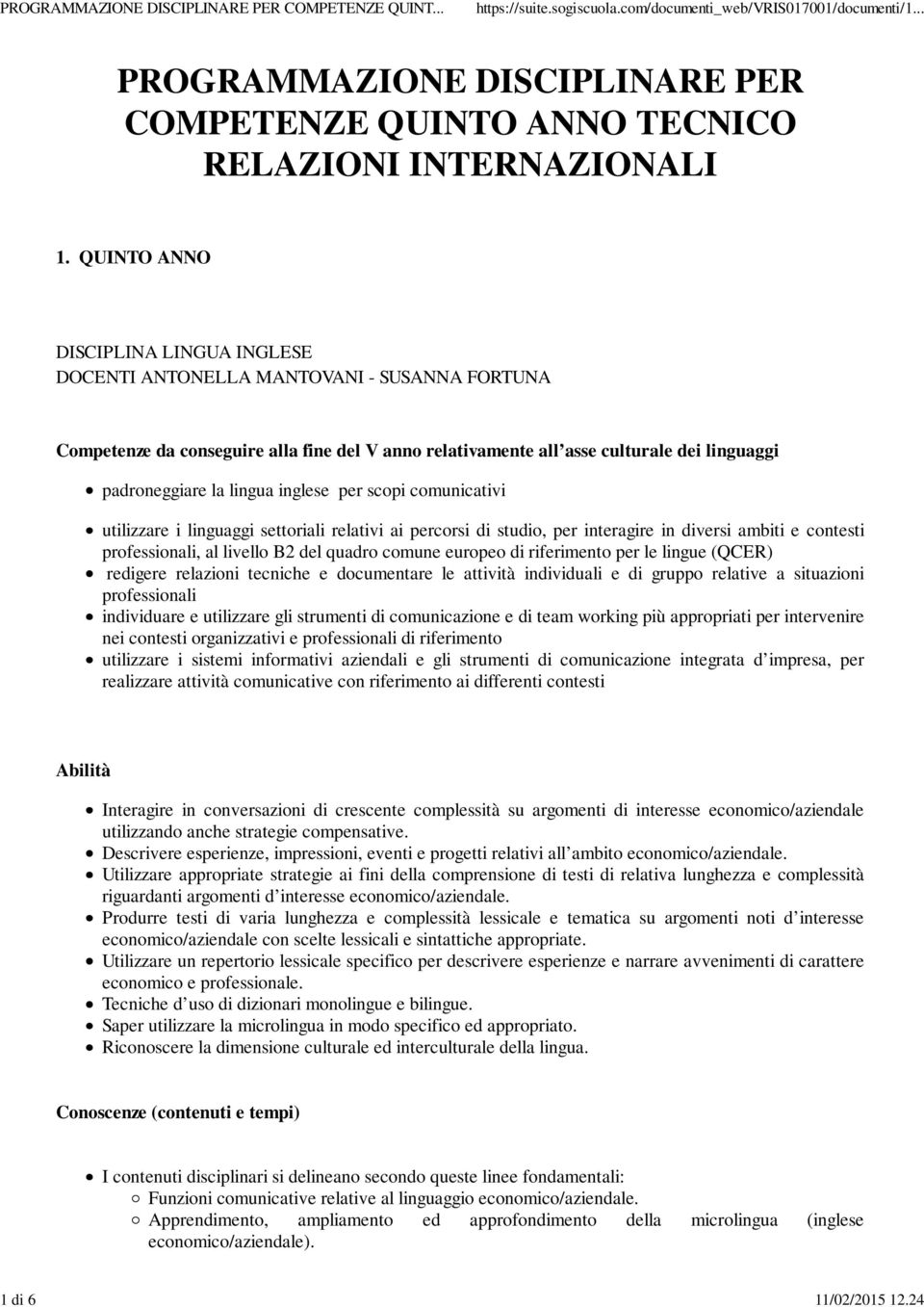 lingua inglese per scopi comunicativi utilizzare i linguaggi settoriali relativi ai percorsi di studio, per interagire in diversi ambiti e contesti professionali, al livello B2 del quadro comune