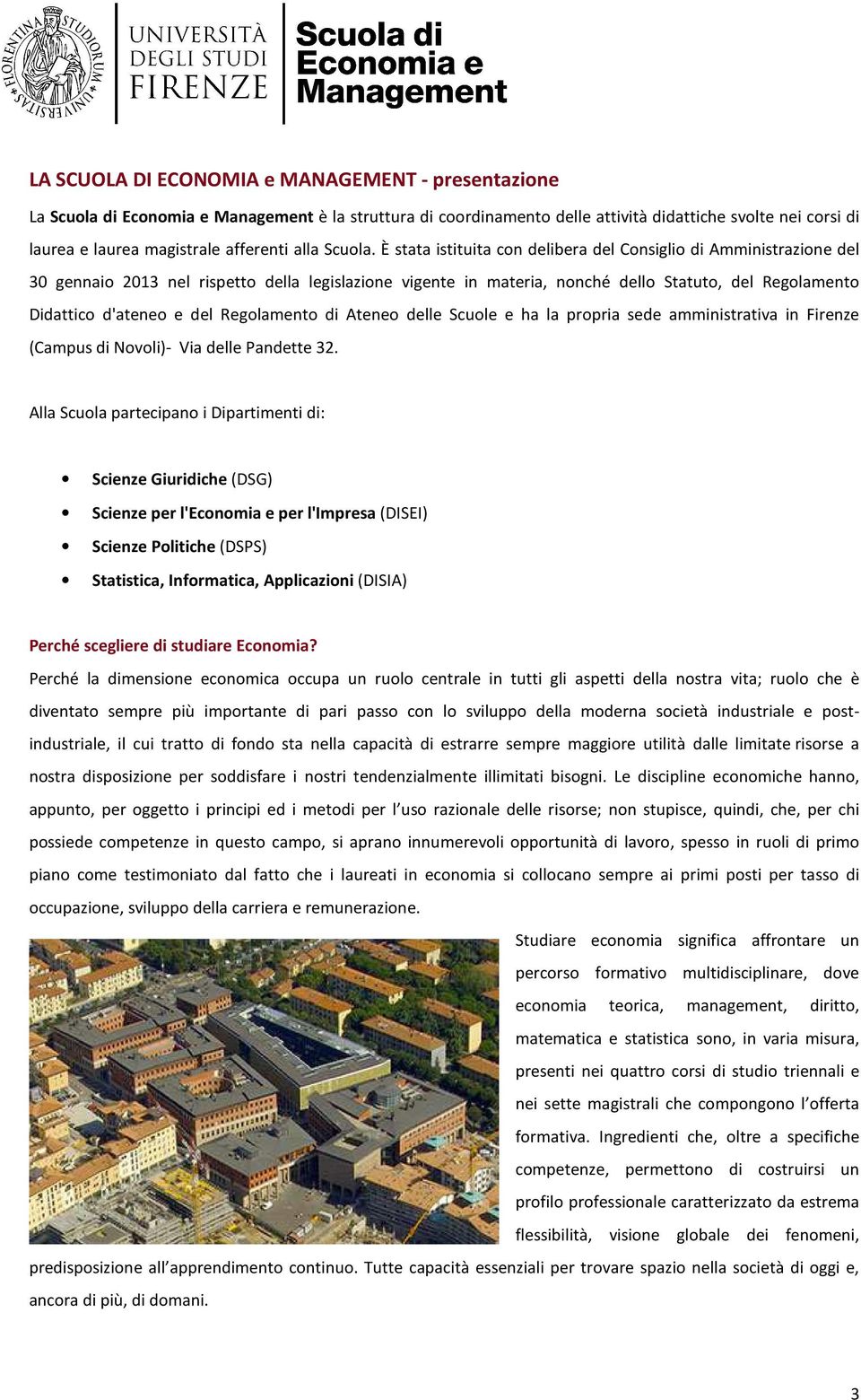 È stata istituita con delibera del Consiglio di Amministrazione del 30 gennaio 2013 nel rispetto della legislazione vigente in materia, nonché dello Statuto, del Regolamento Didattico d'ateneo e del