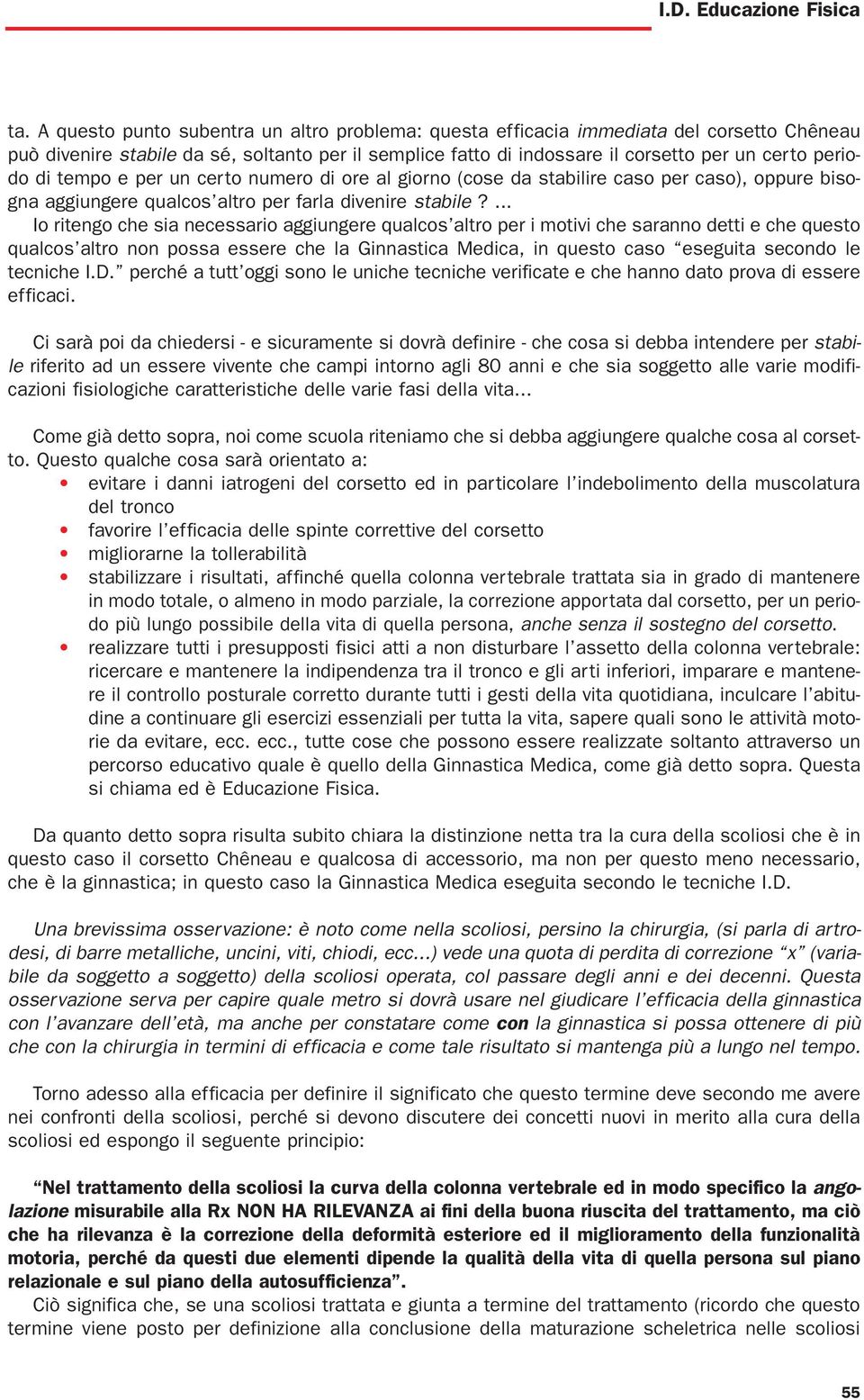 ... Io ritengo che sia necessario aggiungere qualcos altro per i motivi che saranno detti e che questo qualcos altro non possa essere che la Ginnastica Medica, in questo caso eseguita secondo le