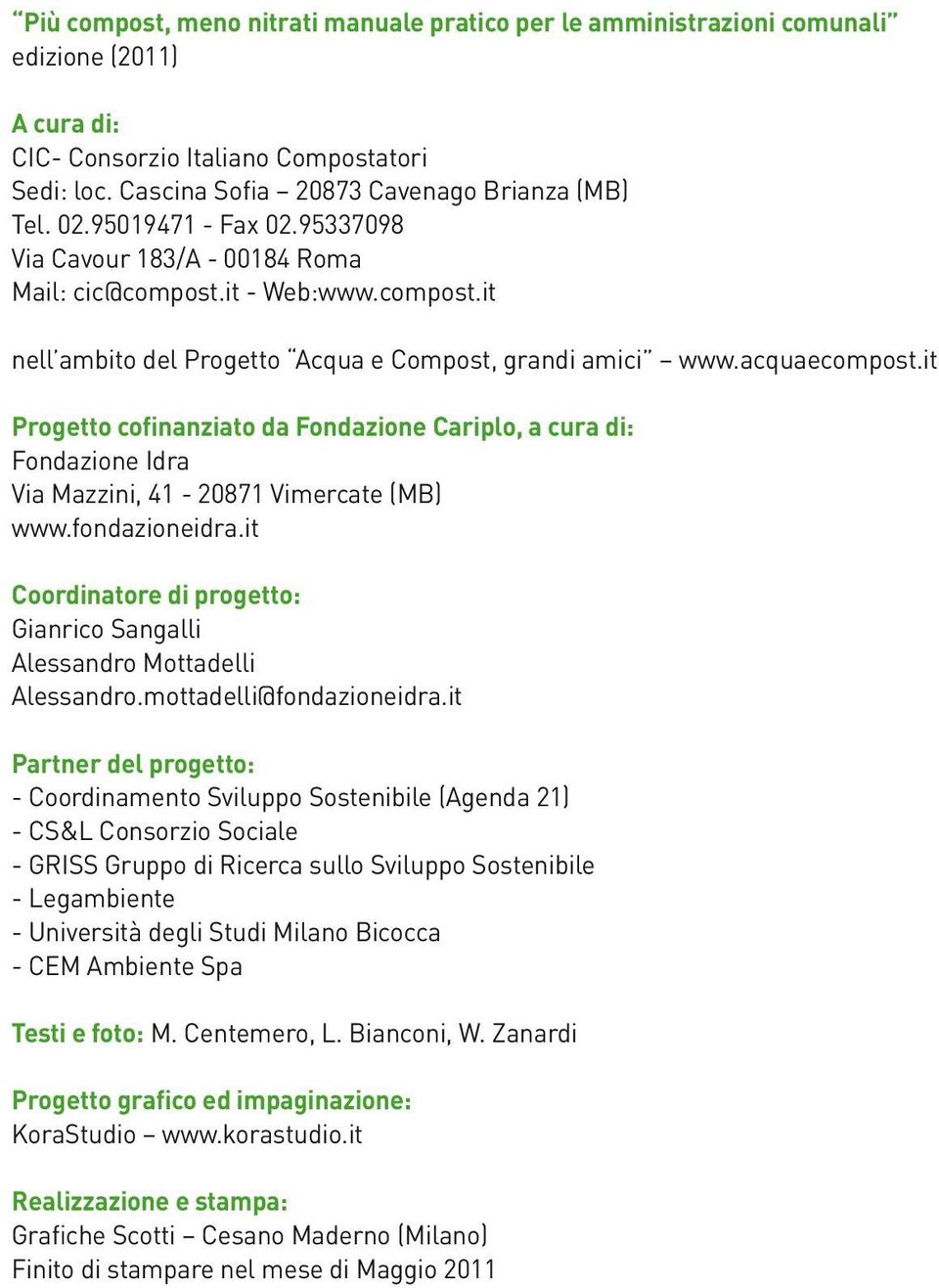 it Progetto cofinanziato da Fondazione Cariplo, a cura di: Fondazione Idra Via Mazzini, 41-20871 Vimercate (MB) www.fondazioneidra.