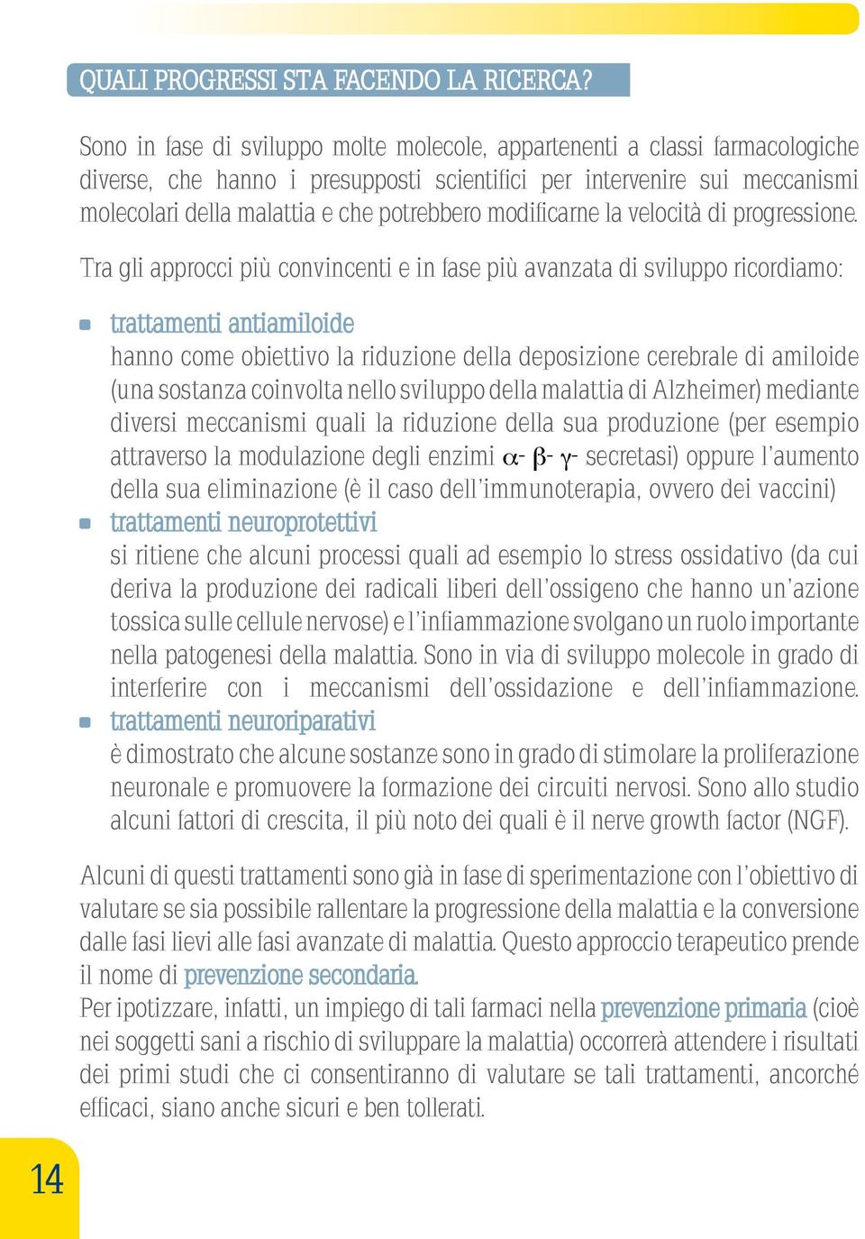 modificarne la velocità di progressione.