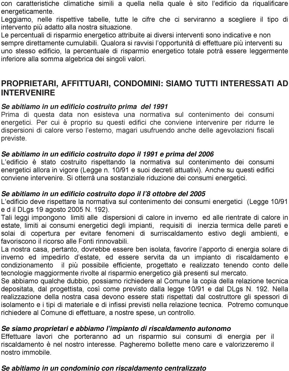 Le percentuali di risparmio energetico attribuite ai diversi interventi sono indicative e non sempre direttamente cumulabili.