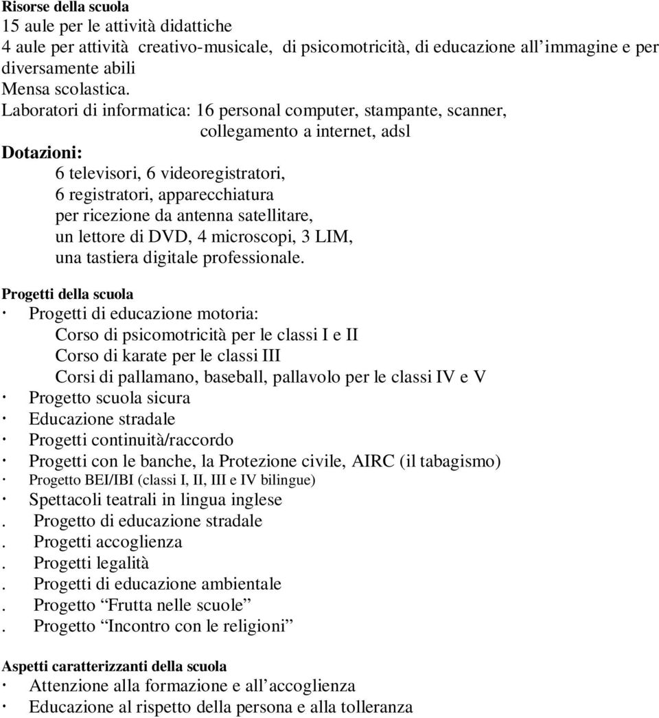 antenna satellitare, un lettore di DVD, 4 microscopi, 3 LIM, una tastiera digitale professionale.