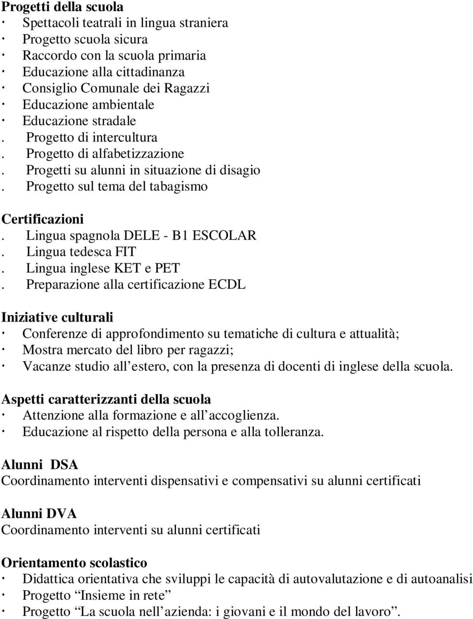 Lingua spagnola DELE - B1 ESCOLAR. Lingua tedesca FIT. Lingua inglese KET e PET.