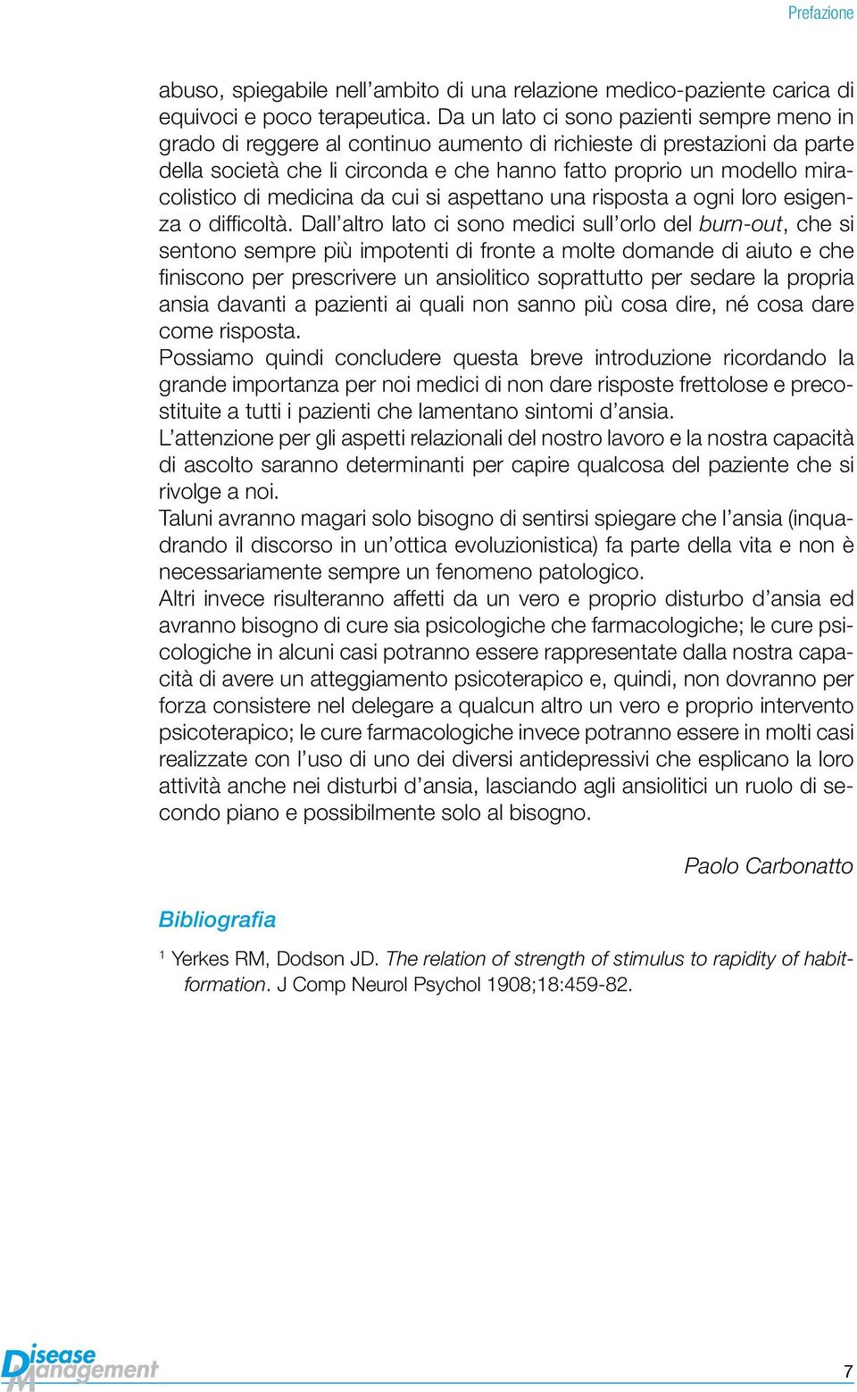 di medicina da cui si aspettano una risposta a ogni loro esigenza o difficoltà.