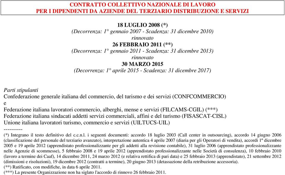 italiana del commercio, del turismo e dei servizi (CONFCOMMERCIO) e Federazione italiana lavoratori commercio, alberghi, mense e servizi (FILCAMS-CGIL) (***) Federazione italiana sindacati addetti