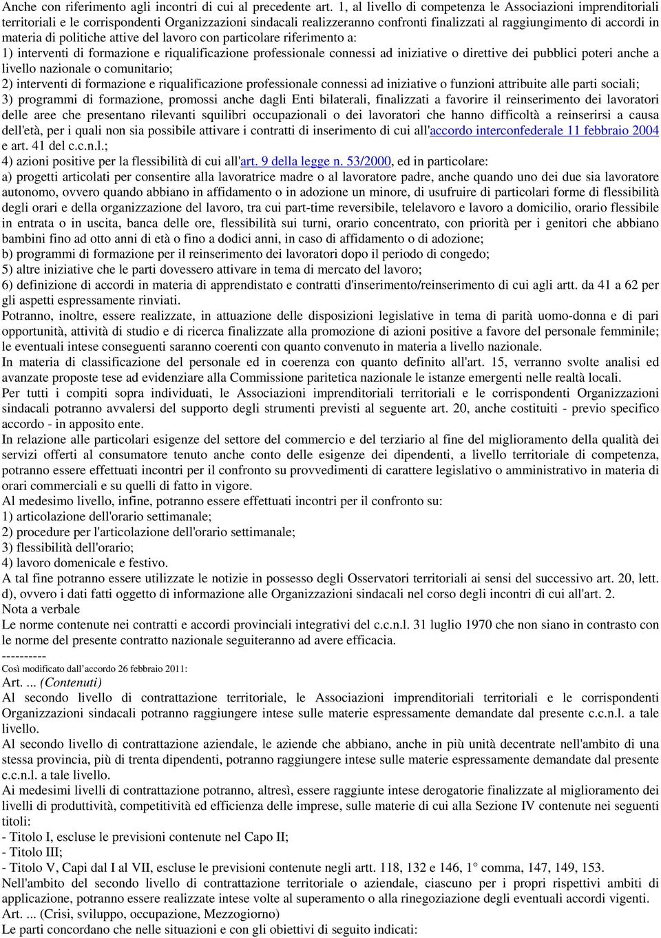 politiche attive del lavoro con particolare riferimento a: 1) interventi di formazione e riqualificazione professionale connessi ad iniziative o direttive dei pubblici poteri anche a livello