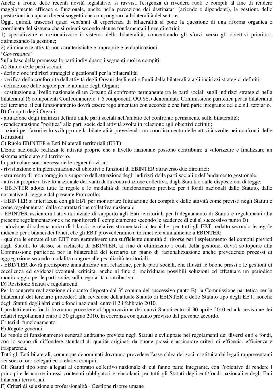 Oggi, quindi, trascorsi quasi vent'anni di esperienza di bilateralità si pone la questione di una riforma organica e coordinata del sistema che si orienti secondo alcune fondamentali linee