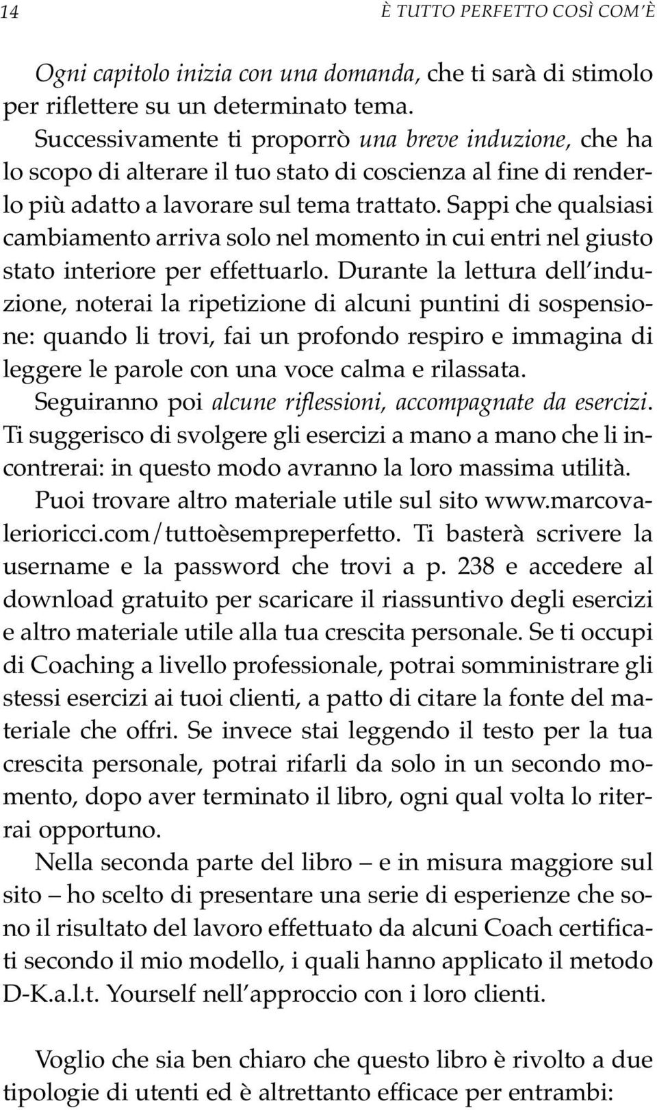 Sappi che qualsiasi cambiamento arriva solo nel momento in cui entri nel giusto stato interiore per effettuarlo.