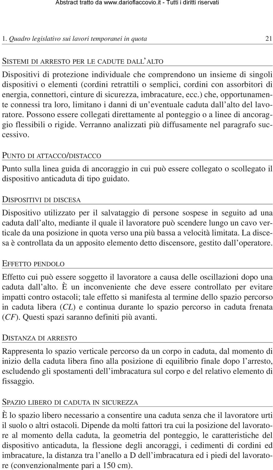 ) che, opportunamente connessi tra loro, limitano i danni di un eventuale caduta dall alto del lavoratore.