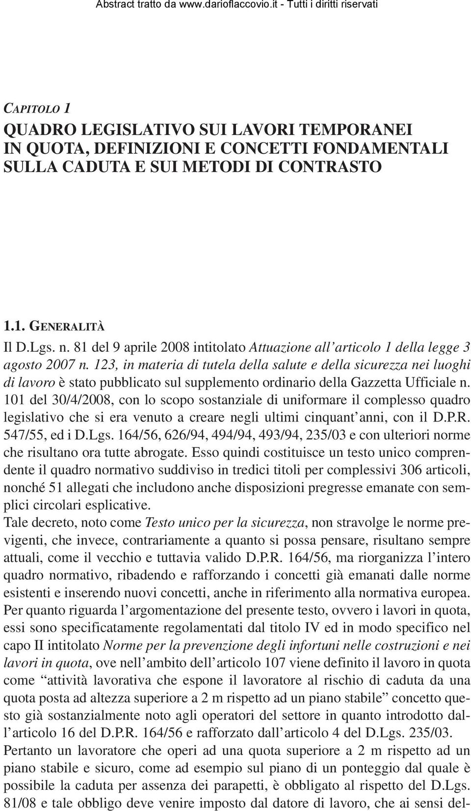 123, in materia di tutela della salute e della sicurezza nei luoghi di lavoro è stato pubblicato sul supplemento ordinario della Gazzetta Ufficiale n.