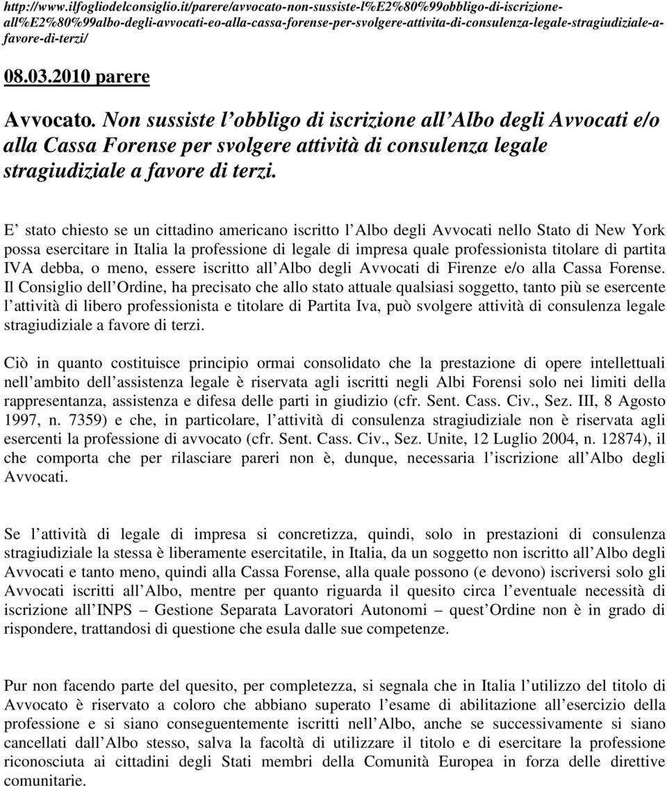 2010 parere Avvocato. Non sussiste l obbligo di iscrizione all Albo degli Avvocati e/o alla Cassa Forense per svolgere attività di consulenza legale stragiudiziale a favore di terzi.