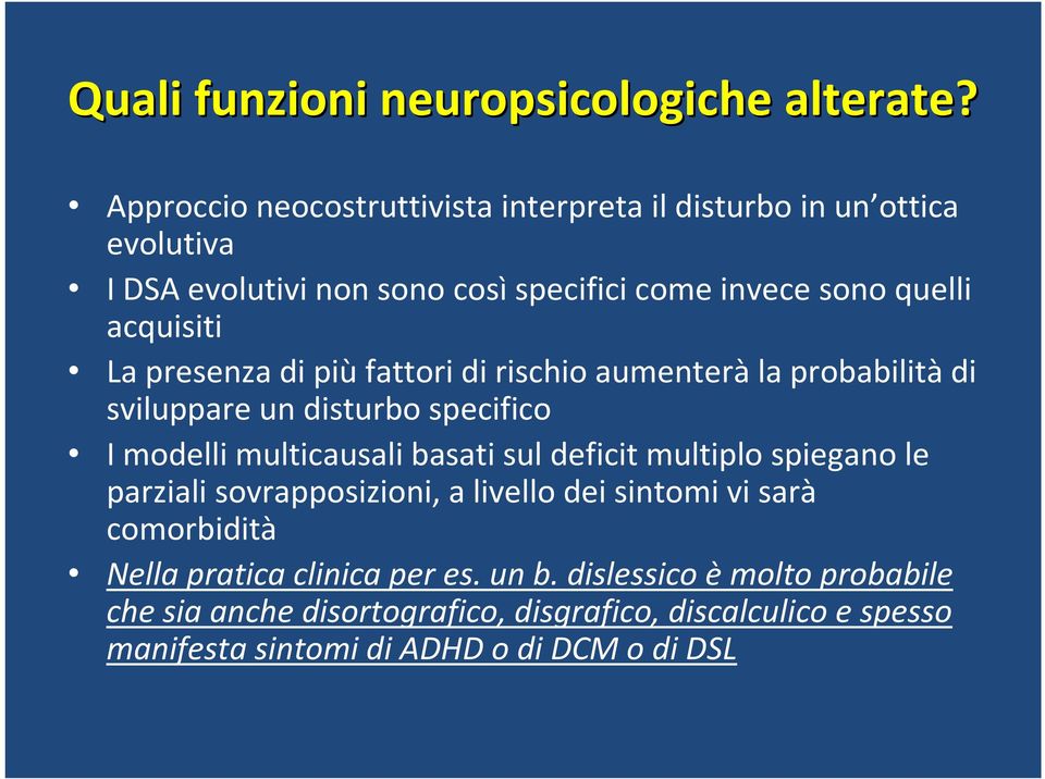 La presenza di piùfattori di rischio aumenteràla probabilitàdi sviluppare un disturbo specifico I modelli multicausali basati sul deficit multiplo