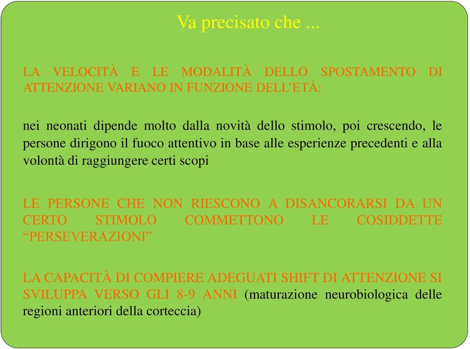 stimolo, poi crescendo, le persone dirigono il fuoco attentivo in base alle esperienze precedenti e alla volontà di raggiungere certi