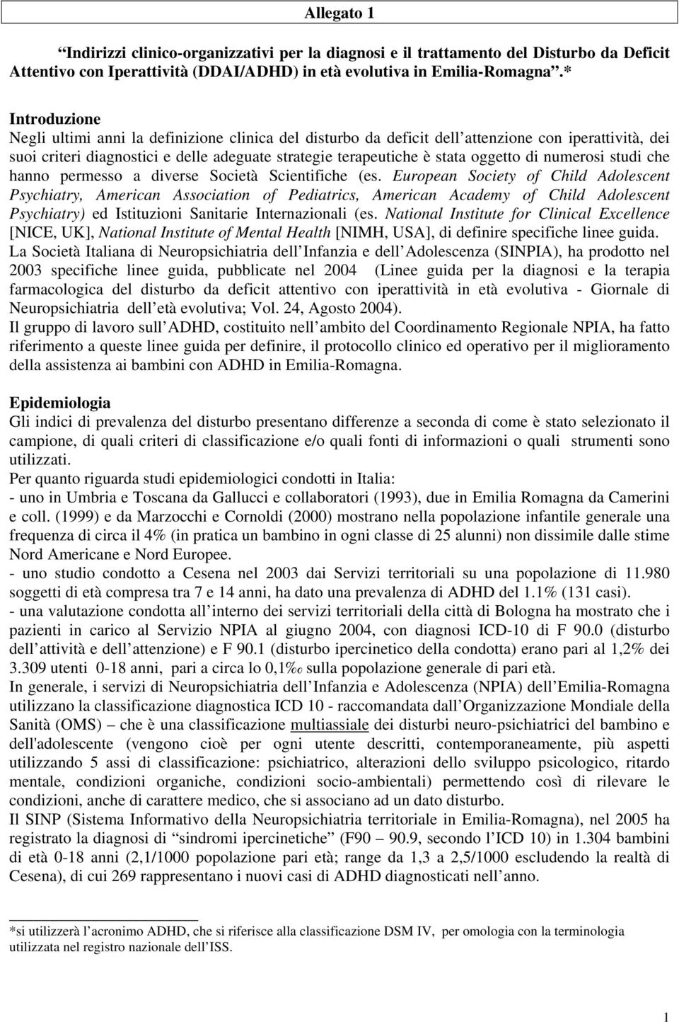 di numerosi studi che hanno permesso a diverse Società Scientifiche (es.