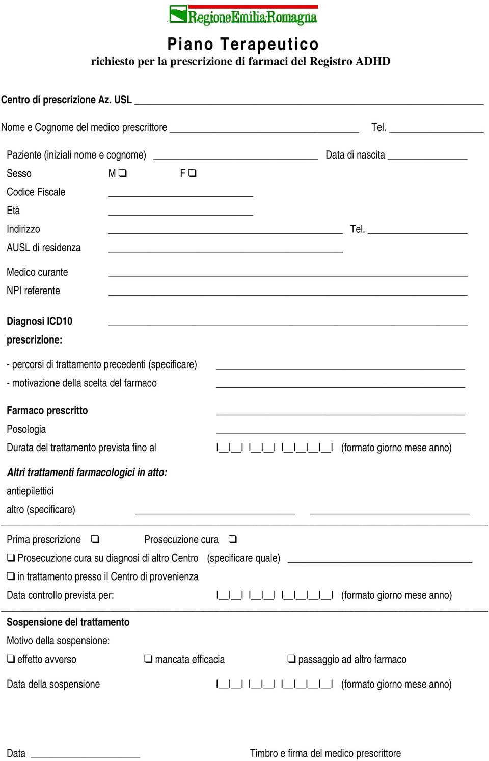 AUSL di residenza Medico curante NPI referente Diagnosi ICD10 prescrizione: - percorsi di trattamento precedenti (specificare) - motivazione della scelta del farmaco Farmaco prescritto Posologia