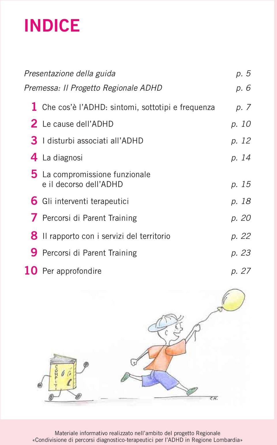 10 3 I disturbi associati all ADHD p. 12 4 La diagnosi p.