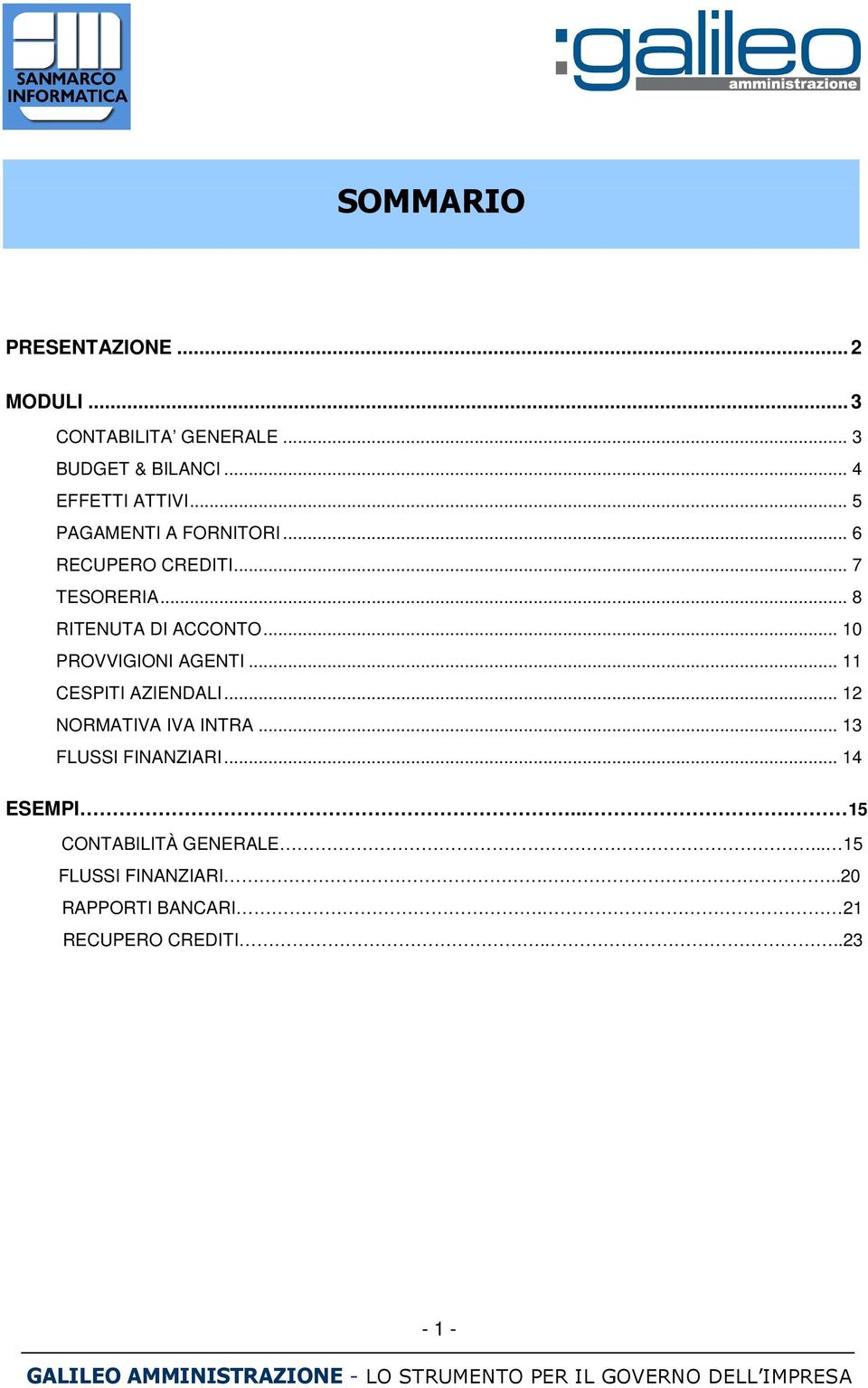 .. 10 PROVVIGIONI AGENTI... 11 CESPITI AZIENDALI... 12 NORMATIVA IVA INTRA... 13 FLUSSI FINANZIARI.